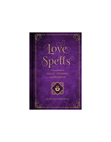 LOVE SPELLS : A HANDBOOK OF MAGIC, CHARMS, AND POTIONS