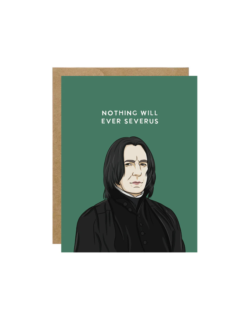 NOTHING WILL EVER SEVERUS- GREETING CARD