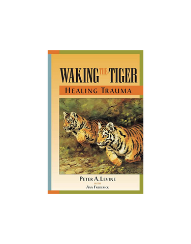 WAKING THE TIGER: HEALING TRAUMA